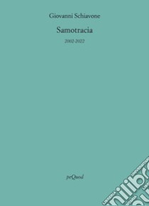 Samotracia (2002-2022) libro di Schiavone Giovanni