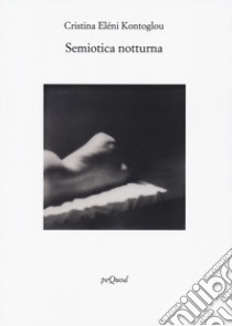 Semiotica notturna libro di Kontoglou Cristina Eléni