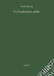 Un lunghissimo addio libro di Parrini Paolo