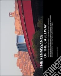 The Renaissance of the Cableway. Innovative urban solutions from leitner technologies. Ediz. italiana, inglese e francese libro di Seeber Anton