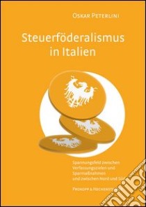 Steuerföderalismus in Italien. Spannungsfel zwischen Verfassungszielen und Sparmassnahmen und zwischen Nord un Süd libro di Peterlini Oskar