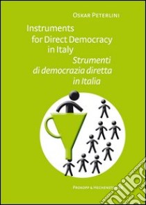 Instruments for direct democracy in Italy-Strumenti di democrazia diretta in Italia. Ediz. bilingue libro di Peterlini Oskar