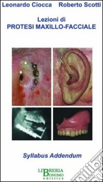 Lezioni di protesi maxillo-facciale. Syllabus addendum libro di Ciocca Leonardo - Scotti Roberto