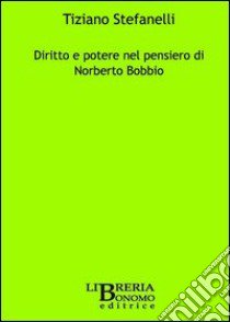 Diritto e potere nel pensiero di Norberto Bobbio libro di Stefanelli Tiziano