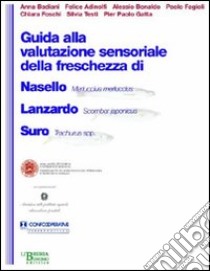 Guida alla valutazione sensoriale della freschezza di Nasello Lanzardo Suro libro di Badani Anna; Adinolfi Felice; Baraldo Alessio