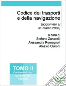 Codice dei trasporti e della navigazione. Vol. 2: Codice di diritto pubblico dei trasporti libro di Zunarelli S. (cur.); Romagnoli A. (cur.); Claroni A. (cur.)