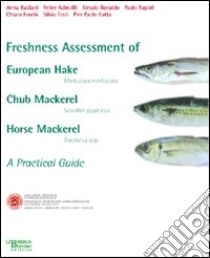 Freshness assessment of european hake, churb meckerel, horse mackerel. A pratical guide libro di Badiani Anna; Adinolfi Felice; Bonaldo Alessio