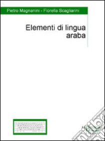 Elementi di lingua araba libro di Magnanini Pietro; Scagliarini Fiorella