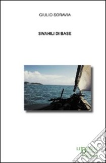 Swahili di base libro di Soravia Giulio