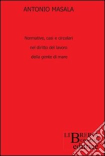 Normative, casi e circolari nel diritto del lavoro della gente di mare libro di Masala Antonio