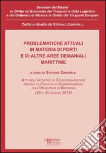 Problematiche attuali in materia di porti e di altre aree demaniali libro di Zunarelli S. (cur.)