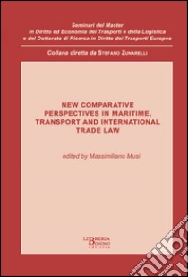 New comparative perspectives in maritime. Transport and international trade law libro di Musi M. (cur.)