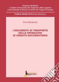 I documenti di trasporto nelle operazioni di credito documentario libro di Montesano Anna