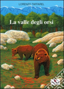 Valle degli orsi libro di Taffarel Lorenzo