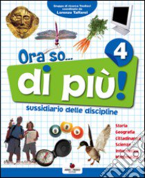 Ora so... di più. Sussidiario delle discipline. Vol. unico. Per la 4ª classe elementare. Con e-book libro di Furlan P., Orazio D., Soldati P.