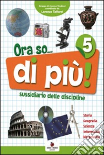 Ora so... di più. Sussidiario delle discipline. Per la 5ª classe elementare. Con e-book libro di Furlan Pierina, Orazio Doriana, Soldati Pamela