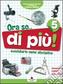 Ora so... Sussidiario delle discipline. Area scientifica. Per la 5ª classe elementare. Con e-book libro di Furlan Pierina, Orazio Doriana, Soldati Pamela