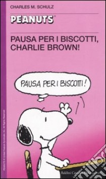 Pausa per i biscotti, Charlie Brown! libro di Schulz Charles M.