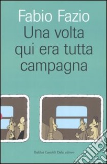 Una volta qui era tutta campagna libro di Fazio Fabio