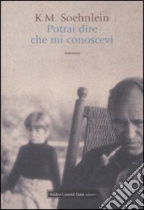 Potrai dire che mi conoscevi libro di Soehnlein K. M.