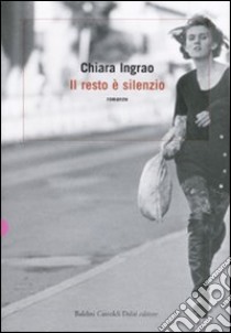 Il resto è silenzio libro di Ingrao Chiara