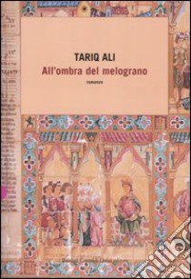 All'ombra del melograno libro di Ali Tariq