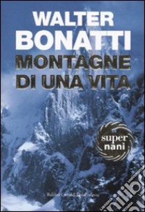 Montagne di una vita libro di Bonatti Walter