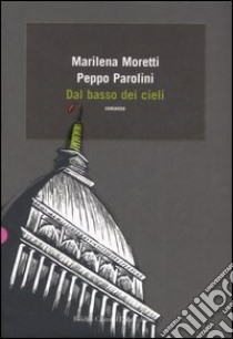 Dal basso dei cieli libro di Moretti Marilena - Parolini Peppo