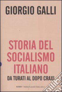 Storia del socialismo italiano. Da Turati al dopo Craxi libro di Galli Giorgio