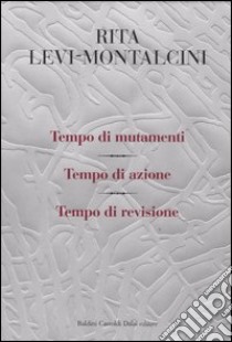 Tempo di mutamenti-Tempo di azione-Tempo di revisione libro di Levi-Montalcini Rita - Tripodi Giuseppina