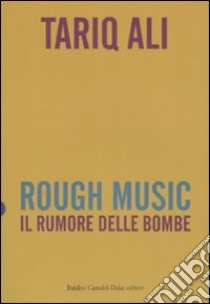 Rough music. Il rumore delle bombe libro di Ali Tariq