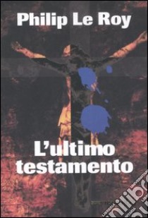 L'ultimo testamento libro di Le Roy Philip