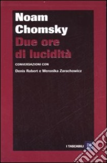 Due ore di lucidità libro di Chomsky Noam - Robert Denis - Zarachowicz Weronica