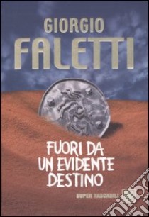 Fuori da un evidente destino libro di Faletti Giorgio