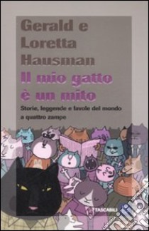 Il mio gatto è un mito. Storie, leggende e favole del mondo a quattro zampe libro di Hausman Gerald - Hausman Loretta