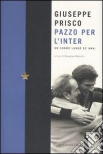 Pazzo per l'Inter libro di Prisco Giuseppe - Baiocchi Giuseppe