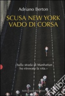 Scusa New York, vado di corsa libro di Berton Adriano