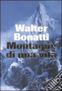 Montagne di una vita libro di Bonatti Walter