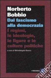 Dal fascismo alla democrazia. I regimi, le ideologie, le figure e le culture politiche libro di Bobbio Norberto