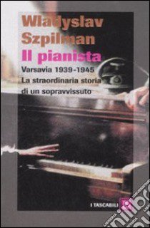 Il pianista. Varsavia 1939-1945. La straordinaria storia di un sopravvissuto libro di Szpilman Wladyslaw