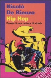 Hip hop. Parole di una cultura di strada libro di De Rienzo Nicolò