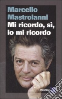 Mi ricordo, sì, io mi ricordo libro di Mastroianni Marcello