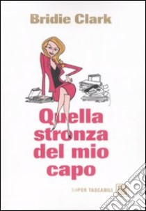 Quella stronza del mio capo libro di Clark Bridie