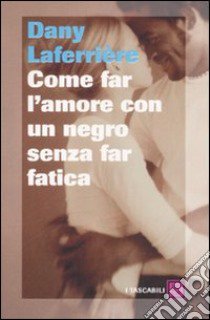 Come far l'amore con un negro senza far fatica libro di Laferrière Dany