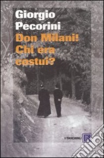 Don Milani! Chi era costui? libro di Pecorini Giorgio