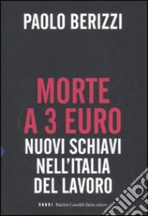 Morte a 3 euro. Nuovi schiavi nell'Italia del lavoro libro di Berizzi Paolo