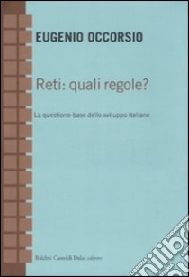 Reti: quali regole? La questione-base dello sviluppo italiano libro di Occorsio Eugenio