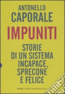 Impuniti. Storie di un sistema incapace, sprecone e felice libro di Caporale Antonello