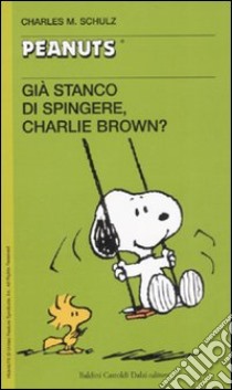 Già stanco di spingere, Charlie Brown? libro di Schulz Charles M.