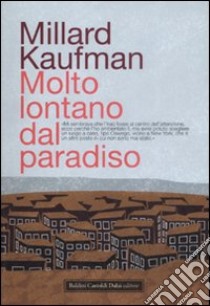 Molto lontano dal paradiso libro di Kaufman Millard